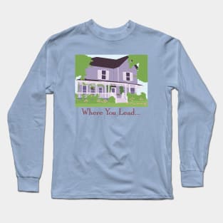 Where You Lead Long Sleeve T-Shirt